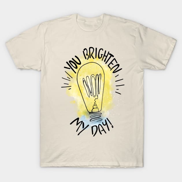 You Brighten My day T-Shirt by RebekahLynneDesign